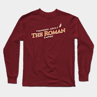 Thinking About The Roman Empire Ancient Rome Long Sleeve T-Shirt